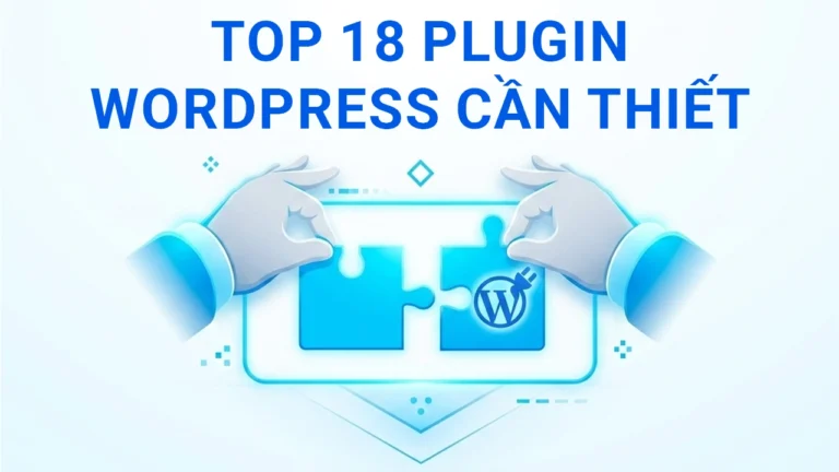 Top 18 plugin WordPress cần thiết nhất 2026 cho mọi website