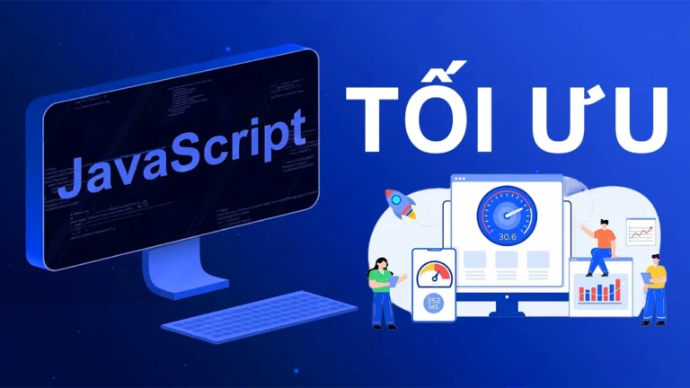 Cách tối ưu JavaScript để cải thiện tốc độ website từ A đến Z